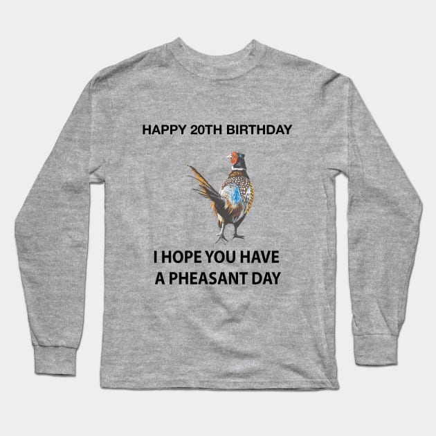 Happy 20th Birthday I hope you have a Pheasant day on grey Long Sleeve T-Shirt by IslesArt